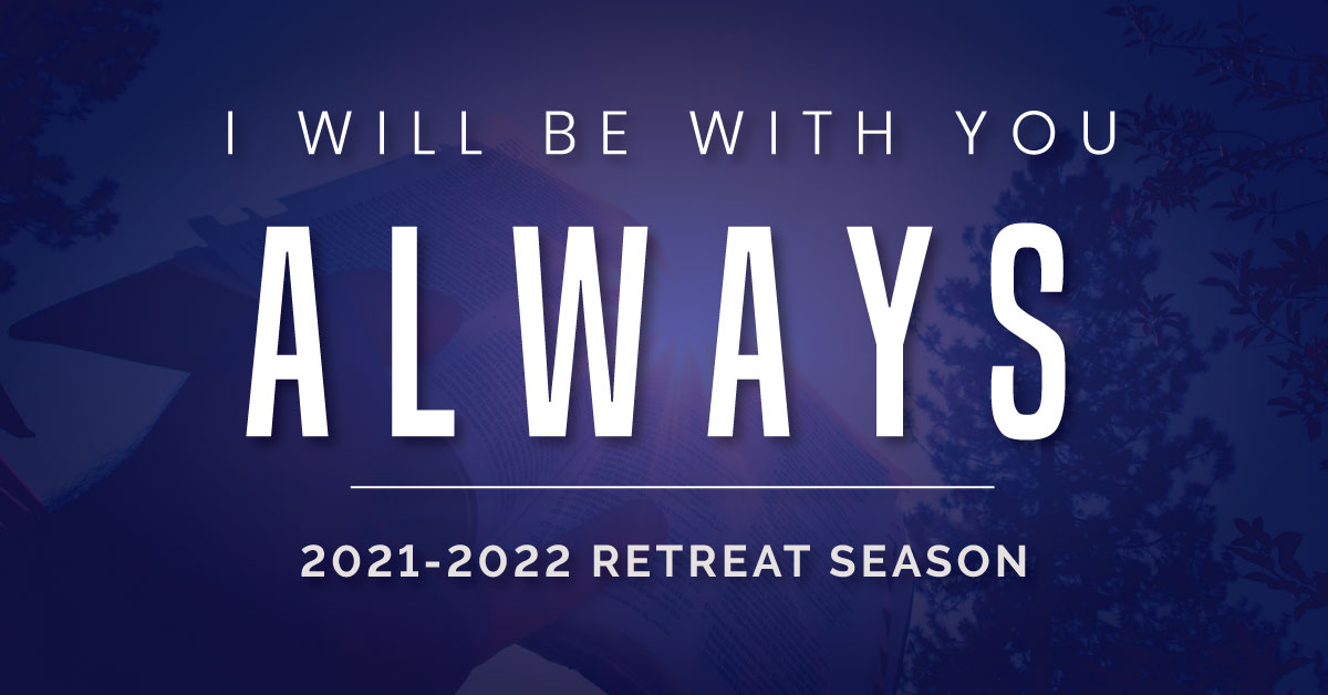 Men’s Retreat Weekend: “I will be with you always”