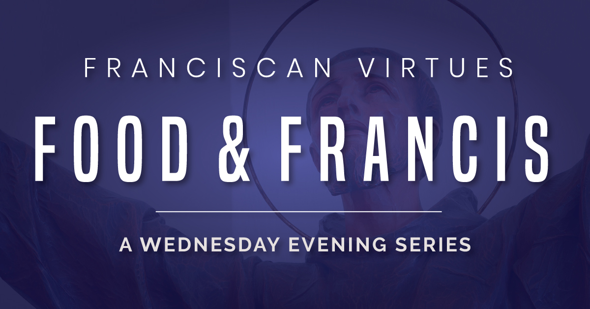 Food and Francis: Franciscan Virtues